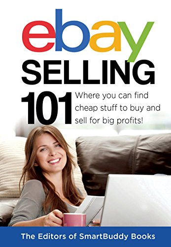 Download eBay Selling 101: Where You Can Find Cheap Stuff To Buy and Sell For Big Profits!
