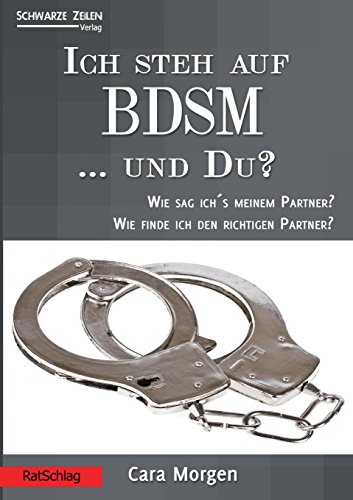 Ich steh auf BDSM ... und du?: Wie sag ich's dem Partner?Wie finde ich den richtigen Partner? (RatSchlag)