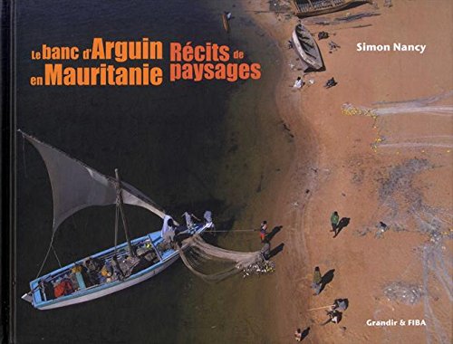 Download Le banc d'Arguin en Mauritanie : Récits de paysages Download Le banc d'Arguin en Mauritanie : Récits de paysages