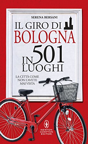 Download Il giro di Bologna in 501 luoghi (eNewton Manuali e Guide) Download Il giro di Bologna in 501 luoghi (eNewton Manuali e Guide)