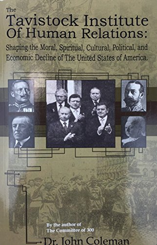 THE TAVISTOCK INSTITUTE OF HUMAN RELATIONS : Shaping the Moral, Spiritual, Cultural, Political and Economic Decline of The USA