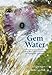 Gem Water: How to Prepare and Use Over 130 Crystal Waters for Therapeutic Treatments: How to Prepare and Use More than 130 Crystal Waters for Therapeutic Treatments by 