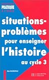 Situations-problèmes pour enseigner l'histoire au cycle 3