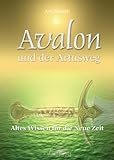 Avalon und der Artusweg: Altes Wissen für die Neue Zeit by