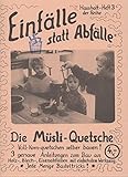  Die Müsli-Quetsche: Voll-Korn-Quetschen selber bauen! 3 genaue Anleitungen zum Bau aus Abfällen mit einfachstem Werkzeug. Jede Menge Basteltricks!