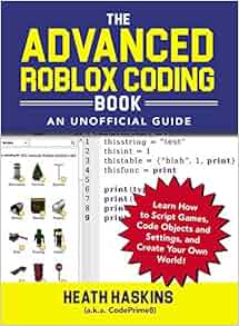 The Advanced Roblox Coding Book: An Unofficial Guide: Learn ... The Advanced Roblox Coding Book: An Unofficial Guide: Learn ... -