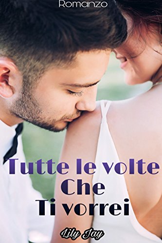 Tutte le volte che ti vorrei Tutte le volte che ti vorrei