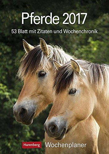 Pferde - Kalender 2017: Wochenplaner, 53 Blatt mit Zitaten und Wochenchronik