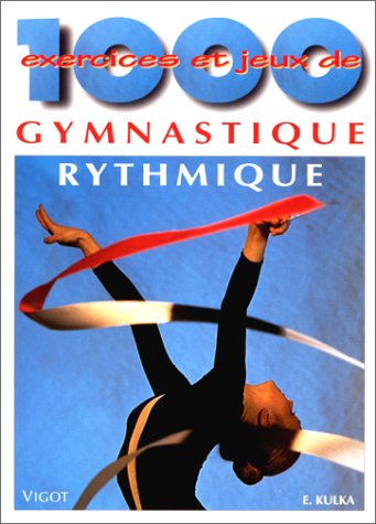 Download 1000 exercices et jeux de gymnastique rythmique Download 1000 exercices et jeux de gymnastique rythmique