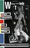 Writing on the Body - Female Embodiment & Feminist Theory (Paper): Female Embodiment and Feminist Theory (Gender and Culture) by Katie Conboy