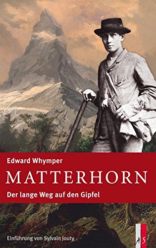 Download Matterhorn: Der lange Weg auf den Gipfel