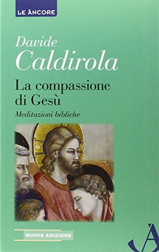 La compassione di Gesù. Meditazioni bibliche