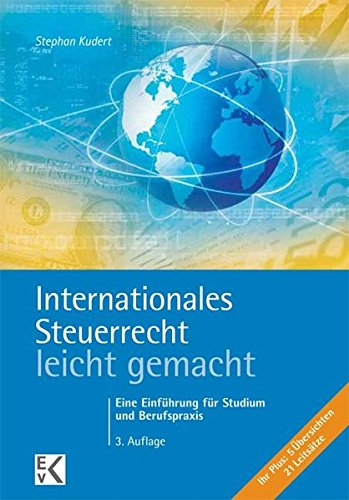 Internationales Steuerrecht - leicht gemacht: Eine Einführung für Studium und Berufspraxis