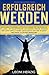 Erfolgreich werden: Motivation finden für mehr Erfolg im Leben - Mit Selbstfindung die eigenen Stärken stärken und damit Erfolg haben, erfolgreich sein und im Beruf und privat alle Ziele erreichen by Leoni Herzig