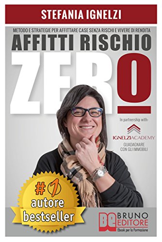 Affitti Rischio Zero: Metodo e Strategie Per Affittare Case Senza Rischi e Vivere Di Rendita libro