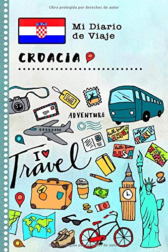 Croacia Mi Diario de Viaje: Libro de Registro de Viajes Guiado Infantil - Cuaderno de Recuerdos de Actividades en Vacaciones para Escribir, Dibujar, Afirmaciones de Gratitud para Niños y Niñas