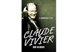 Claude Vivier: A Composer's Life (Eastman Studies in Music, 109, Band 109)