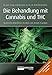 Produktbild Die Behandlung mit Cannabis und THC: Medizinische Möglichkeiten, Rechtliche Lage, Rezepte, Praxistipps