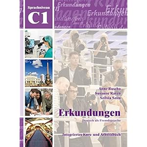 Erkundungen Deutsch als Fremdsprache C1: Integriertes Kurs- und Arbeitsbuch