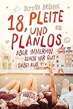 18, pleite und planlos, aber immerhin sehen wir gut dabei aus by 