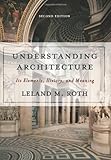 Understanding Architecture: Its Elements, History, And Meaning (Icon Editions) by