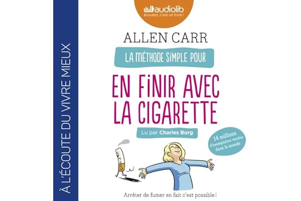 La Méthode simple pour en finir avec la cigarette. Arrêter de fumer en fait c'est possible !