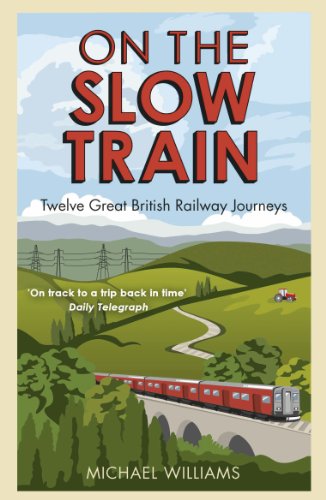 Book's Cover of On The Slow Train Twelve Great British Railway Journeys