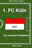Image de 1. FC Köln: Das verrückte Fußballbuch