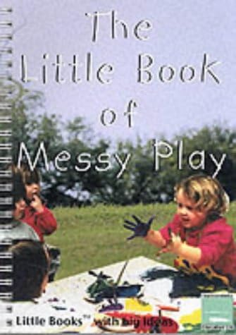 The Little Book of Messy Play: Little Books with Big Ideas (Little Books)