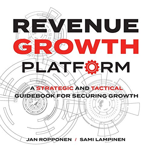 Revenue Growth Platform: A strategic and tactical guidebook for securing growth