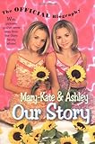 Mary-Kate & Ashley Our Story: Mary-Kate & Ashley Olsen's Official Biography by Mary-Kate & Ashley Olsen (2000-01-05) by
