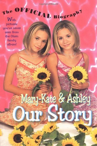 Mary-Kate & Ashley Our Story: Mary-Kate & Ashley Olsen's Official Biography by Mary-Kate & Ashley Olsen (2000-01-05)