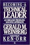 Becoming a Technical Leader: An Organic Problem-solving Approach by Gerald M. Weinberg