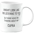 MIPOMALL Cupra Mug, Cupra Car Gifts for Men or Women, Birthday Mug, Presents for Christmas, I Might Look Like I'm Listening to You, but in My Head I'm Thinking About My, mm-CA_155_29