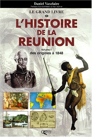 Le  Grand livre de l'histoire de la Réunion. Des origines à 1848
