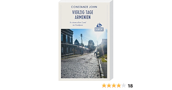 Vierzig Tage Armenien Dumont Reiseabenteuer In Einem Alten Land Im Kaukasus Amazon De John Constanze Bucher