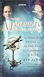 The Measure of All Things: The Seven-Year Odyssey and Hidden Error That Transformed the World The Measure of All Things: The Seven-Year Odyssey and Hidden Error That Transformed the World