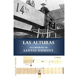 Las Alturas: Una Biografia de Santos-Dumont