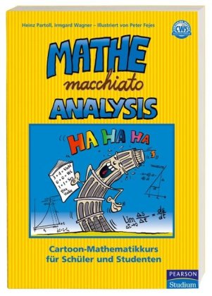 Download Mathe macchiato Analysis: Differential- und Integralrechnung mit Cartoons für Abitur und Universität (Pearson Studium - Scientific Tools)