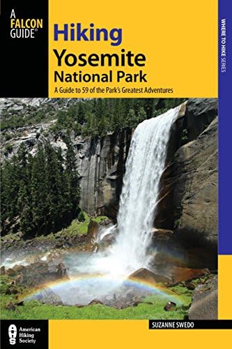 Hiking Yosemite National Park: A Guide To 59 Of The Park's Greatest Hiking Adventures (Regional Hiking Series)