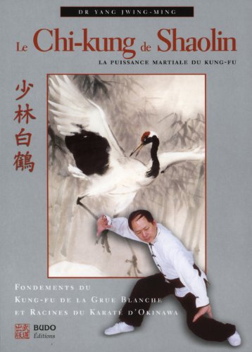Download Le Chi-kung de Shaolin : La puissance martiale du Kung-fu
