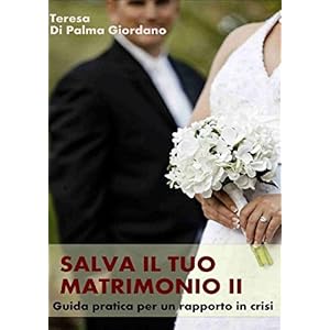 Salva il tuo matrimonio II. Pronto soccorso per un rapporto in crisi: Come rendere fe