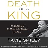 Death of a King: The Real Story of Dr. Martin Luther King Jr.'s Final Year by 