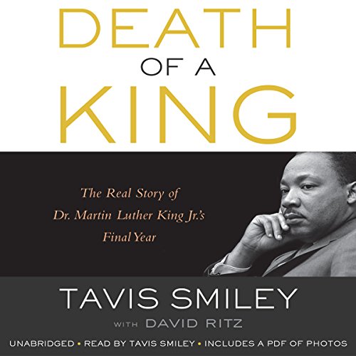 Death of a King: The Real Story of Dr. Martin Luther King Jr.'s Final Year