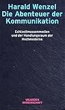 Image de Die Abenteuer der Kommunikation. Echtzeitmassenmedien und der Handlungsraum der Hochmoderne