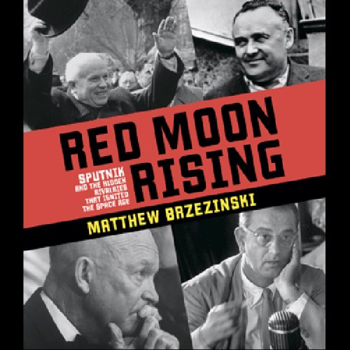Télécharger Red Moon Rising: Sputnik and the Hidden Rivals That Ignited the Space Age Francais PDF