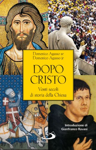Dopo Cristo. Venti secoli di storia della Chiesa Dopo Cristo. Venti secoli di storia della Chiesa