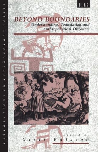 Beyond Boundaries: Understanding, Translation And Anthropological Discourse (Explorations in Anthropology)