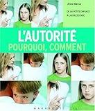 L'autorité, pourquoi, comment : De la petite enfance à l'adolescence