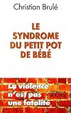 LE SYNDROME DU PETIT POT DE BEBE. La violence n'est pas une fatalité